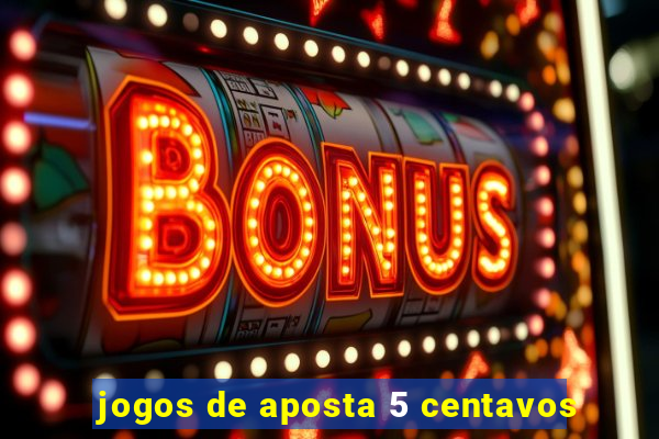 jogos de aposta 5 centavos